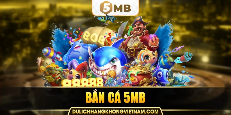 Bắn cá 5MB