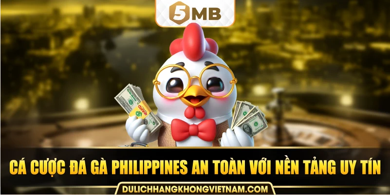 Cá cược đá gà philippines an toàn với nền tảng uy tín.