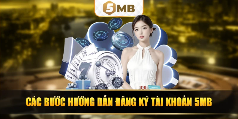 Các bước hướng dẫn đăng ký tài khoản 5MB