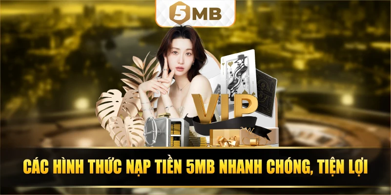 Các hình thức nạp tiền 5Mb nhanh chóng, tiện lợi