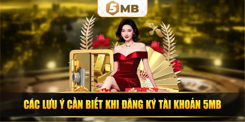 Các lưu ý cần biết khi đăng ký tài khoản 5MB