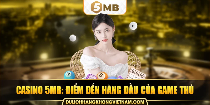 casino 5MB: điểm đến hàng đầu của game thủ