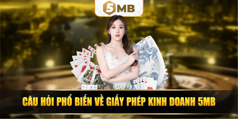 Câu hỏi phổ biến về giấy phép kinh doanh 5MB 
