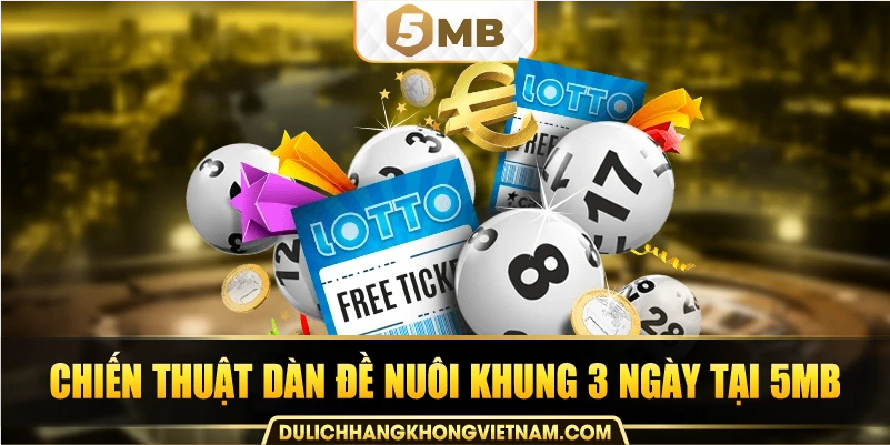 Chiến thuật dàn đề nuôi khung 3 ngày tại 5MB.