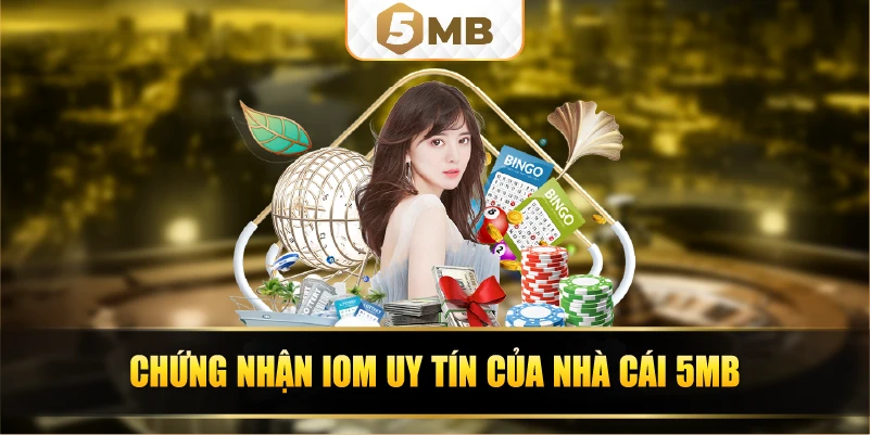 Chứng nhận IOM uy tín của nhà cái 5MB 