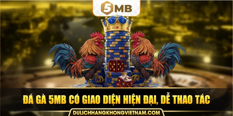 Đá gà 5MB có giao diện hiện đại, dễ thao tác.
