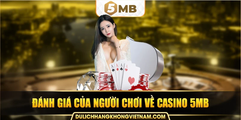 đánh giá của người chơi về casino 5MB