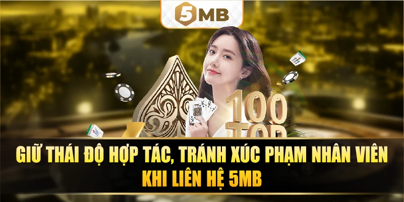 Giữ thái độ hợp tác, tránh xúc phạm nhân viên khi liên hệ 5MB.
