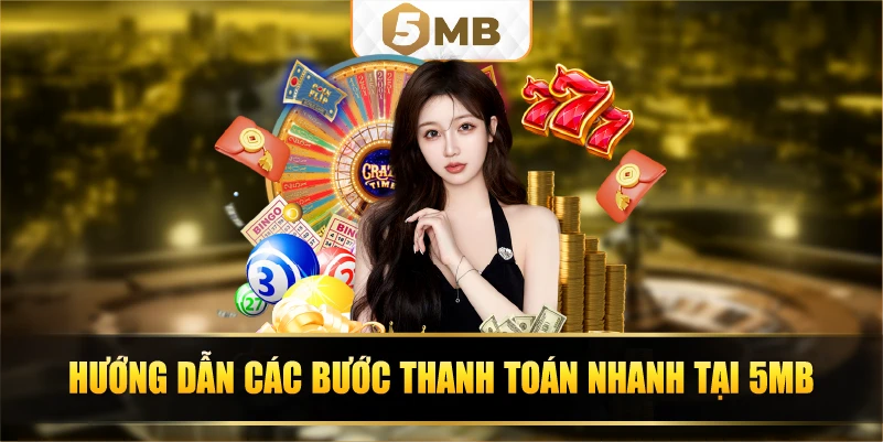 Hướng dẫn các bước thanh toán nhanh tại 5Mb