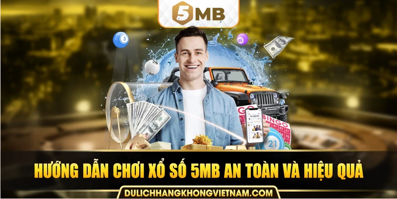 Hướng dẫn chơi xổ số 5MB an toàn và hiệu quả.