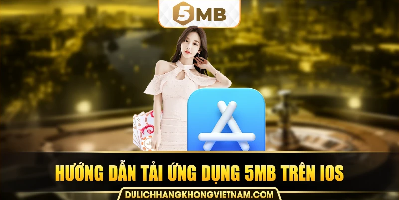 Hướng dẫn tải ứng dụng 5MB trên iOS
