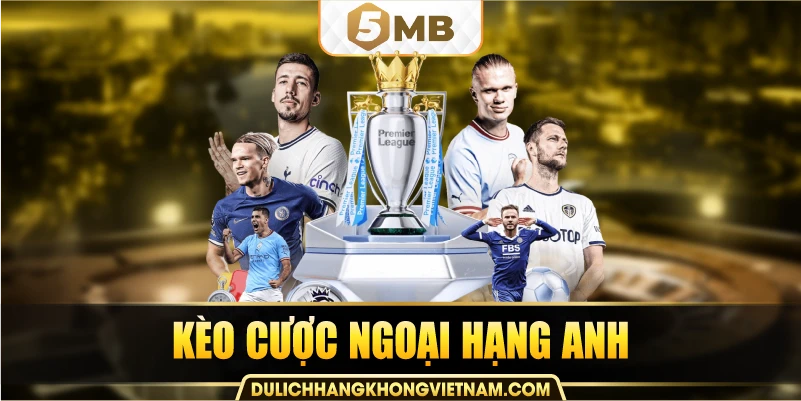 Kèo cược Ngoại hạng Anh
