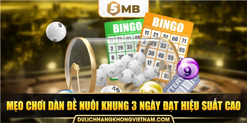 Mẹo chơi dàn đề nuôi khung 3 ngày đạt hiệu suất cao.