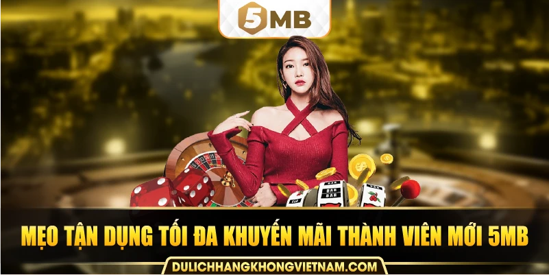 Mẹo tận dụng tối đa khuyến mãi thành viên mới 5MB.
