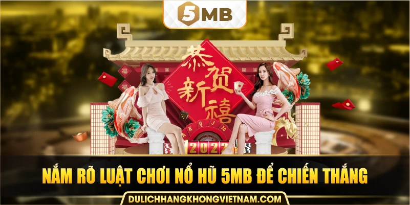 nắm rõ luật chơi nổ hũ 5MB để chiến thắng
