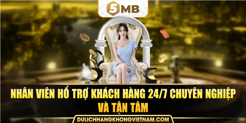Nhân viên hổ trợ khách hàng 24/7 chuyên nghiệp và tận tâm.