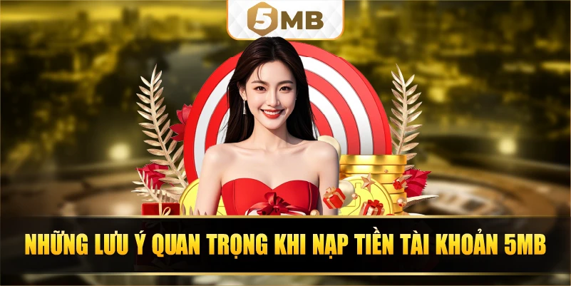 Những lưu ý quan trọng khi nạp tiền tài khoản 5Mb