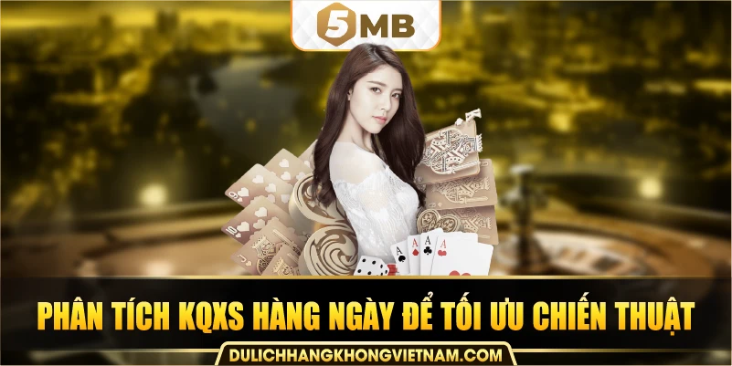 phân tích KQXS hàng ngày để tối ưu chiến thuật