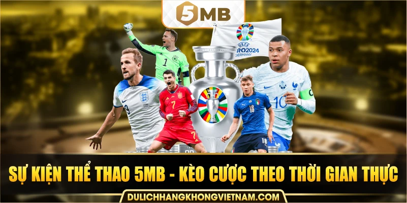 sự kiện thể thao 5MB - kèo cược theo thời gian thực