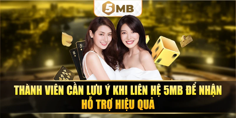 Thành viên cần lưu ý khi liên hệ 5MB để nhận hỗ trợ hiệu quả.