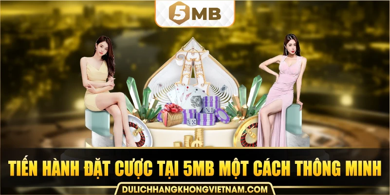 tiến hành đặt cược tại 5MB một cách thông minh