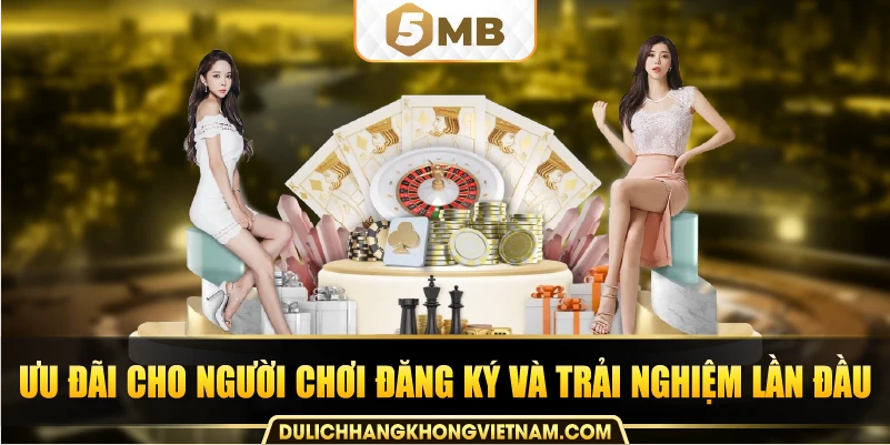 Ưu đãi cho người chơi đăng ký và trải nghiệm lần đầu.