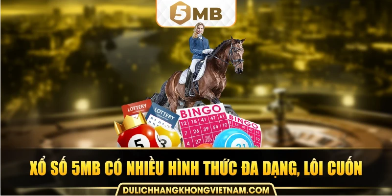 Xổ số 5MB có nhiều hình thức đa dạng, lôi cuốn.