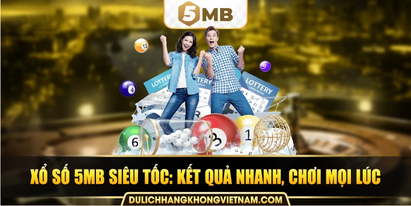 Xổ số 5MB siêu tốc: kết quả nhanh, chơi mọi lúc.